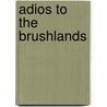 Adios To The Brushlands by Arturo Longoria