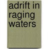 Adrift in Raging Waters by Anna; Hu Claybourne