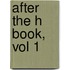 After The H Book, Vol 1