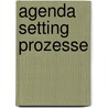 Agenda Setting Prozesse by Moritz von Münchhausen