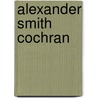 Alexander Smith Cochran by Christopher Weeks