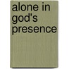 Alone In God's Presence by Not Available