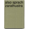 Also Sprach Zarathustra door Friedrich Wilhelm Nietzsche