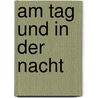 Am Tag und in der Nacht by Camilla Macpherson