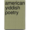 American Yiddish Poetry door Benjamin Harshav