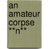 An Amateur Corpse **N**