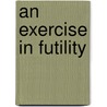 An Exercise in Futility door Steve Thomas