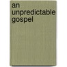 An Unpredictable Gospel door Jay Riley Case
