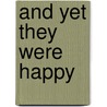 And Yet They Were Happy door Helen Philipps