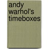 Andy Warhol's Timeboxes by Tom Sokolowski