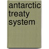 Antarctic Treaty System by John McBrewster