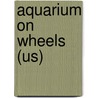 Aquarium on Wheels (Us) by Rob Waring