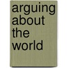 Arguing About The World door Polly Vizard