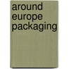 Around Europe Packaging door AndréS. Fredes