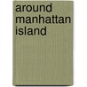 Around Manhattan Island door Brian J. Cudahy