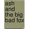Ash And The Big Bad Fox door Sue Graves