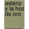 Asteriz Y La Hoz De Oro by René Goscinny