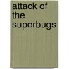 Attack Of The Superbugs by Kathiann M. Kowalski