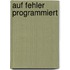 Auf Fehler programmiert