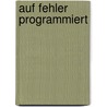Auf Fehler programmiert door Michael Kaplan
