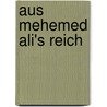 Aus Mehemed Ali's Reich door Hermann Ludwig Heinrich Pueckler-Muskau