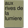 Aux Rives De La Lumiere by Aline Smeesters-Lelubre