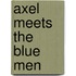 Axel Meets the Blue Men