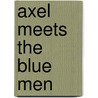 Axel Meets the Blue Men door Dave Marks