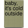 Baby, It's Cold Outside by Susan May Warren