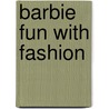 Barbie Fun With Fashion door The Reader'S. Digest