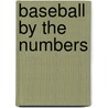 Baseball By The Numbers door Willie Runquist