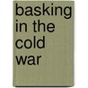 Basking In The Cold War by Joseph R. Barry