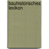 Bauhistorisches Lexikon door Mila Schrader