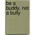 Be A Buddy, Not A Bully