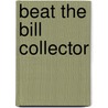 Beat the Bill Collector door Max Edison