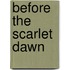 Before The Scarlet Dawn