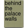 Behind the Palace Walls door Lynne Raye Harris