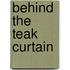 Behind the Teak Curtain