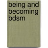 Being And Becoming Bdsm door Tracey Lynn Kopacsy