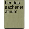Ber Das Aachener Atrium door Kristin M. Ller-Wenzel