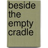 Beside the Empty Cradle door Pamela Sonnenmoser