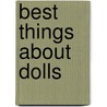 Best Things about Dolls door Joan Berggren Hecht