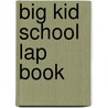 Big Kid School Lap Book by Dona Herweck Rice