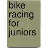 Bike Racing for Juniors door Steve Mccauley