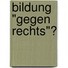 Bildung "Gegen Rechts"? by Daniela Ramsbacher