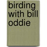 Birding With Bill Oddie door Stephen Moss