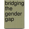 Bridging the Gender Gap by Louise Y. Eberhardt
