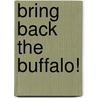 Bring Back The Buffalo! door Ernest Callenbach