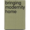 Bringing Modernity Home door Judy Attfield
