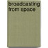 Broadcasting From Space